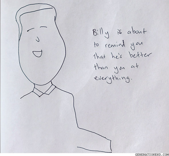 billy is about to remind you that he's better than you at everything