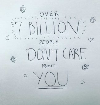 over-7-billion-people-dont-care-about-you